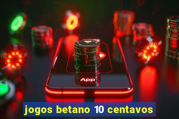 jogos betano 10 centavos